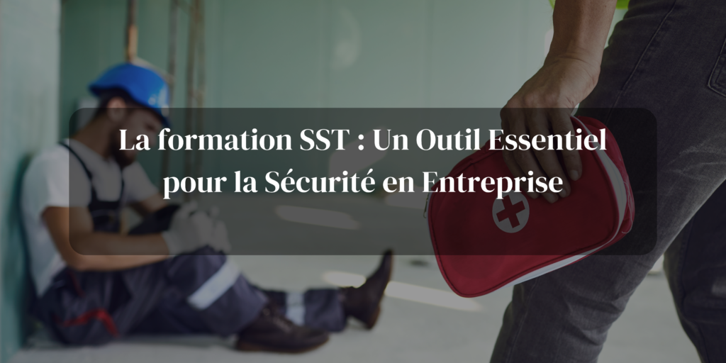 La formation SST : Un Outil Essentiel pour la Sécurité en Entreprise